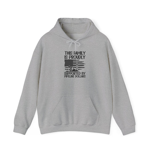 Pipeline Worker Family Hoodie — “This Family Is Proudly Supported By Pipeline Dollars”