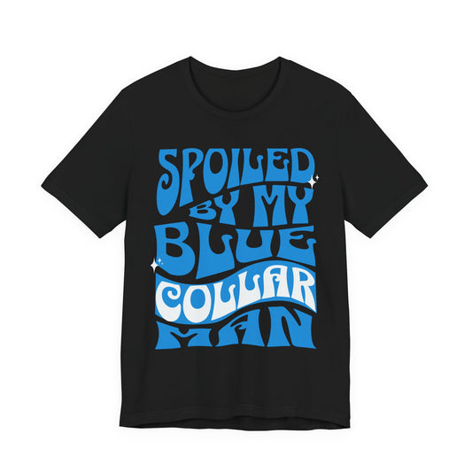 Spoiled by My Blue Collar Man T-Shirt