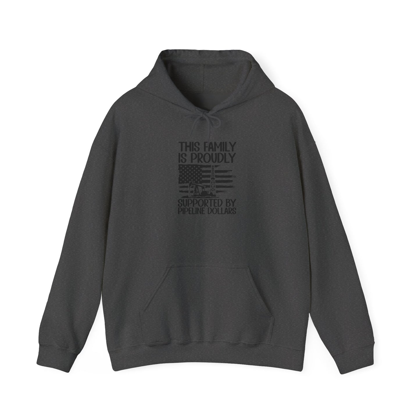 Pipeline Worker Family Hoodie — “This Family Is Proudly Supported By Pipeline Dollars”