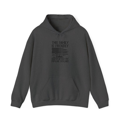 Pipeline Worker Family Hoodie — “This Family Is Proudly Supported By Pipeline Dollars”