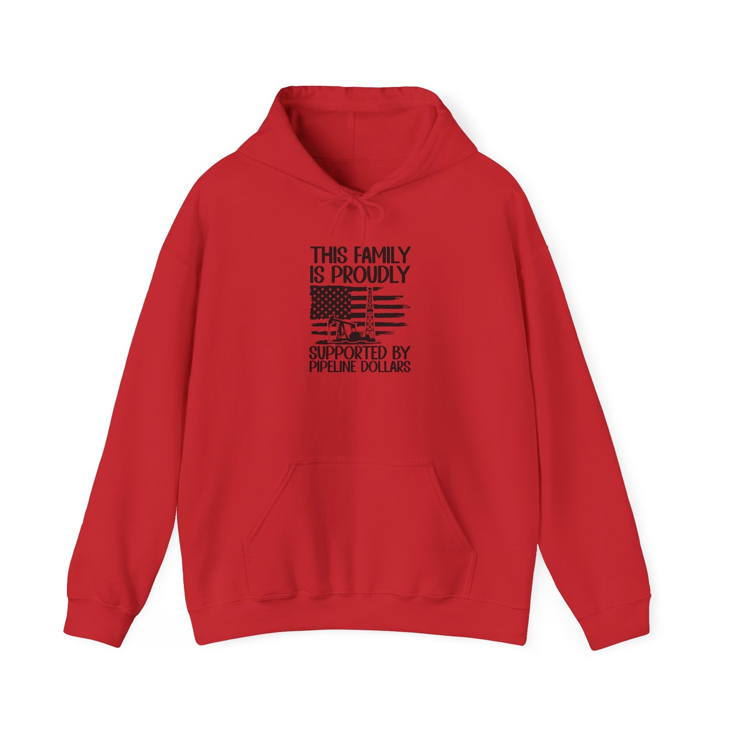 Pipeline Worker Family Hoodie — “This Family Is Proudly Supported By Pipeline Dollars”
