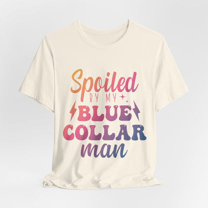 Spoiled by My Blue Collar Man T-Shirt — Funny Proud Wife Tee