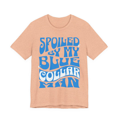 Spoiled by My Blue Collar Man T-Shirt