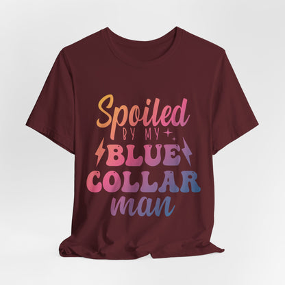 Spoiled by My Blue Collar Man T-Shirt — Funny Proud Wife Tee