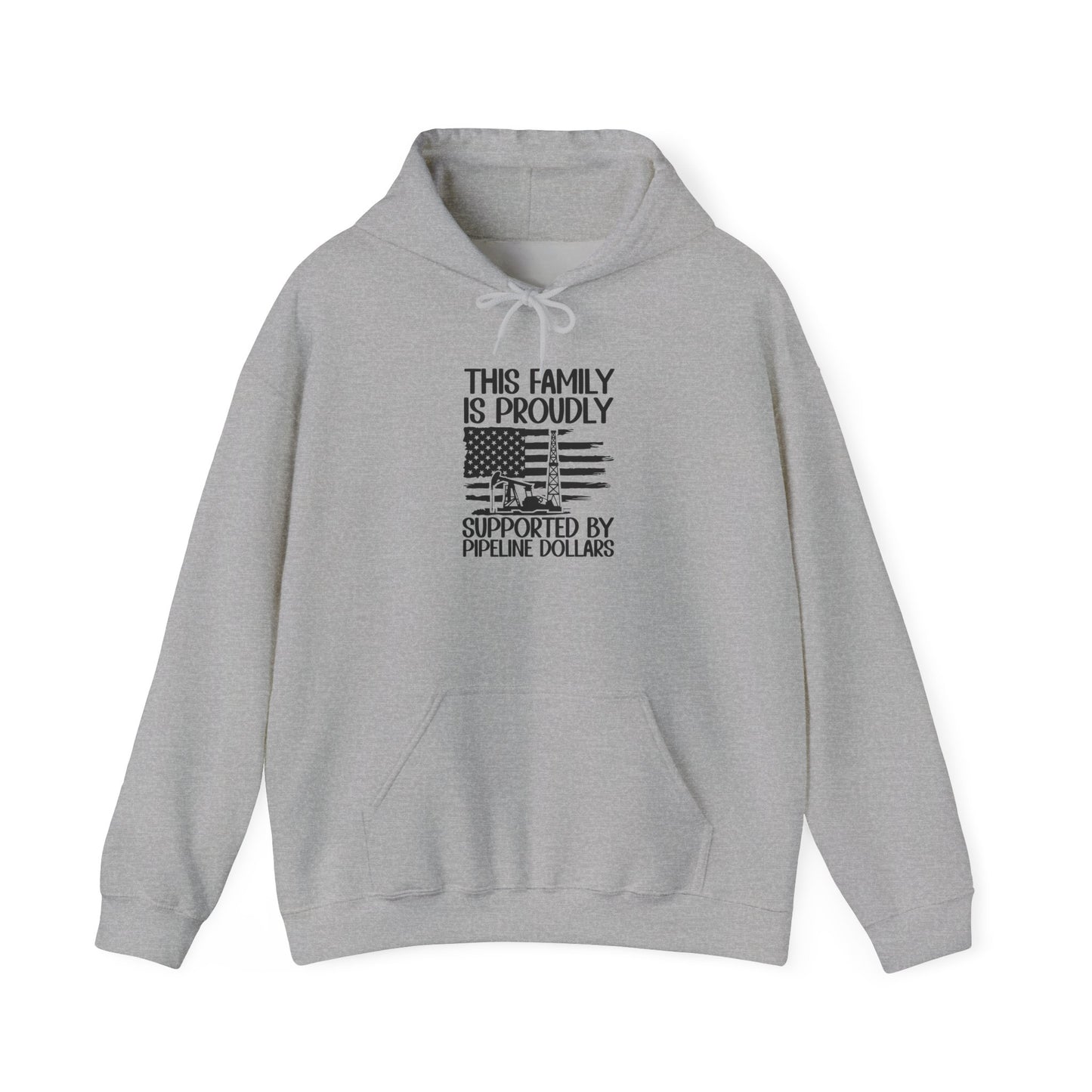 Pipeline Worker Family Hoodie — “This Family Is Proudly Supported By Pipeline Dollars”