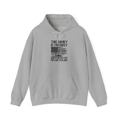 Pipeline Worker Family Hoodie — “This Family Is Proudly Supported By Pipeline Dollars”