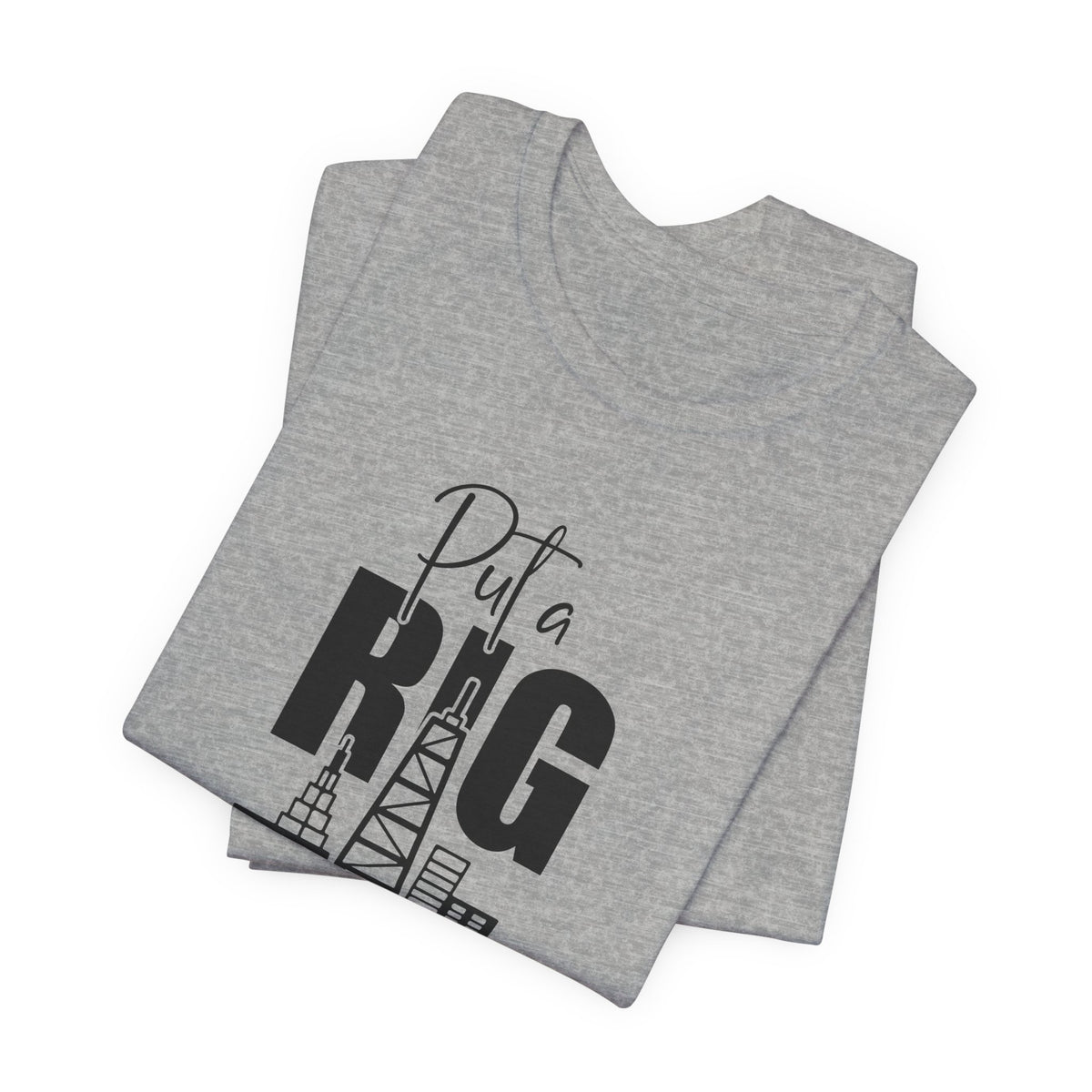 Put a Rig On It T‑Shirt — Offshore Oil Rig Worker Shirt