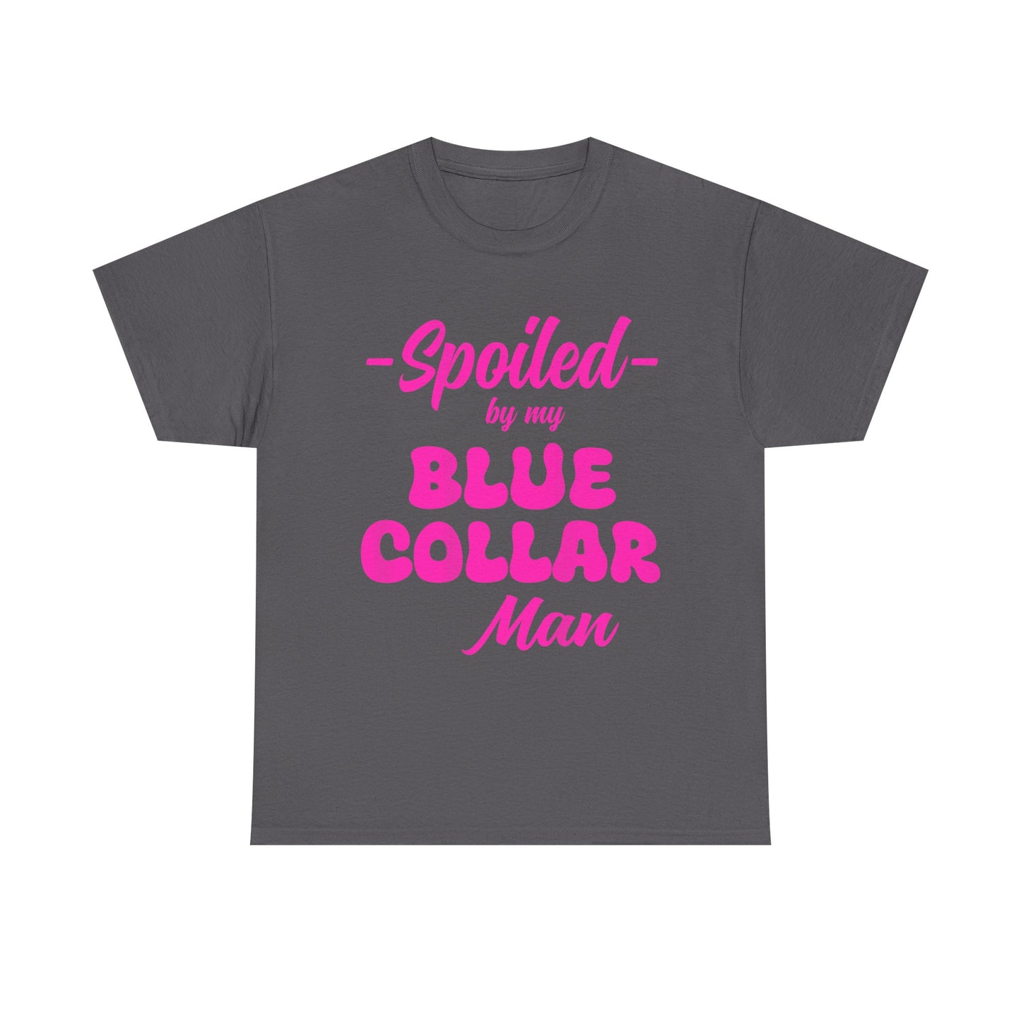 Spoiled By My Blue Collar Man T‑Shirt — Funny Pink Script Tee for Proud Partner