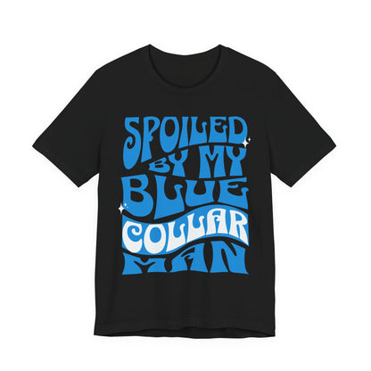 Spoiled by My Blue Collar Man T-Shirt