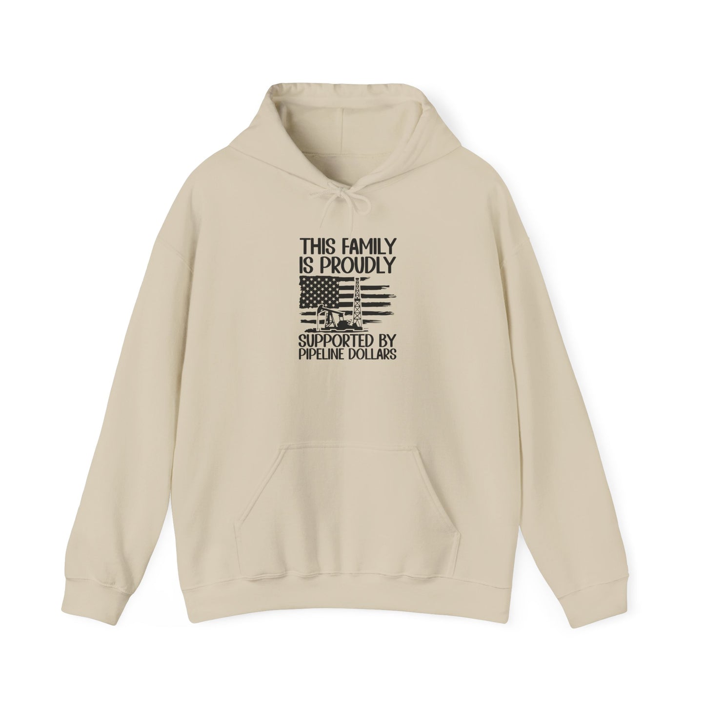 Pipeline Worker Family Hoodie — “This Family Is Proudly Supported By Pipeline Dollars”