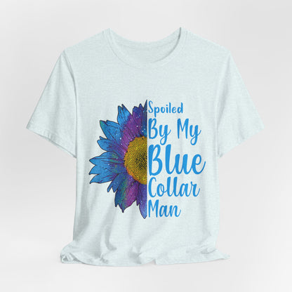 Spoiled By My Blue Collar Man T-Shirt – Blue Sunflower Graphic Tee for Wife/Girlfriend, Mother's Day & Work Pride