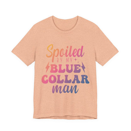 Spoiled by My Blue Collar Man T-Shirt — Funny Proud Wife Tee