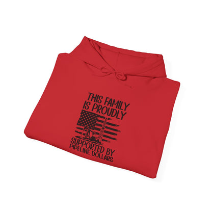 Pipeline Worker Family Hoodie — “This Family Is Proudly Supported By Pipeline Dollars”