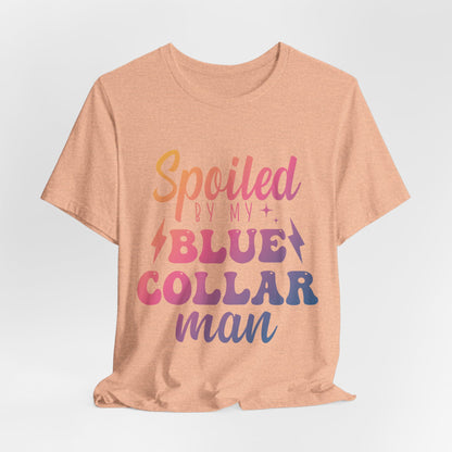 Spoiled by My Blue Collar Man T-Shirt — Funny Proud Wife Tee