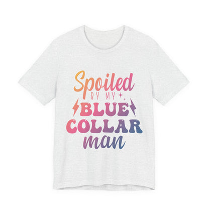 Spoiled by My Blue Collar Man T-Shirt — Funny Proud Wife Tee