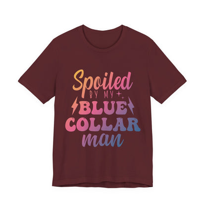 Spoiled by My Blue Collar Man T-Shirt — Funny Proud Wife Tee