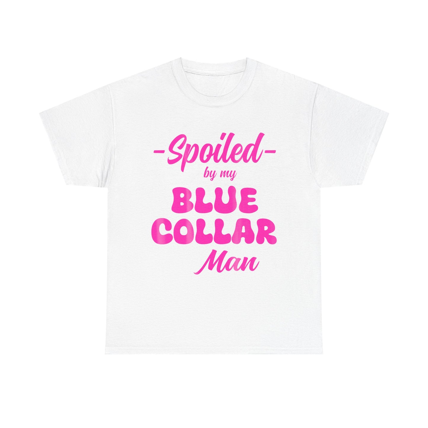 Spoiled By My Blue Collar Man T‑Shirt — Funny Pink Script Tee for Proud Partner