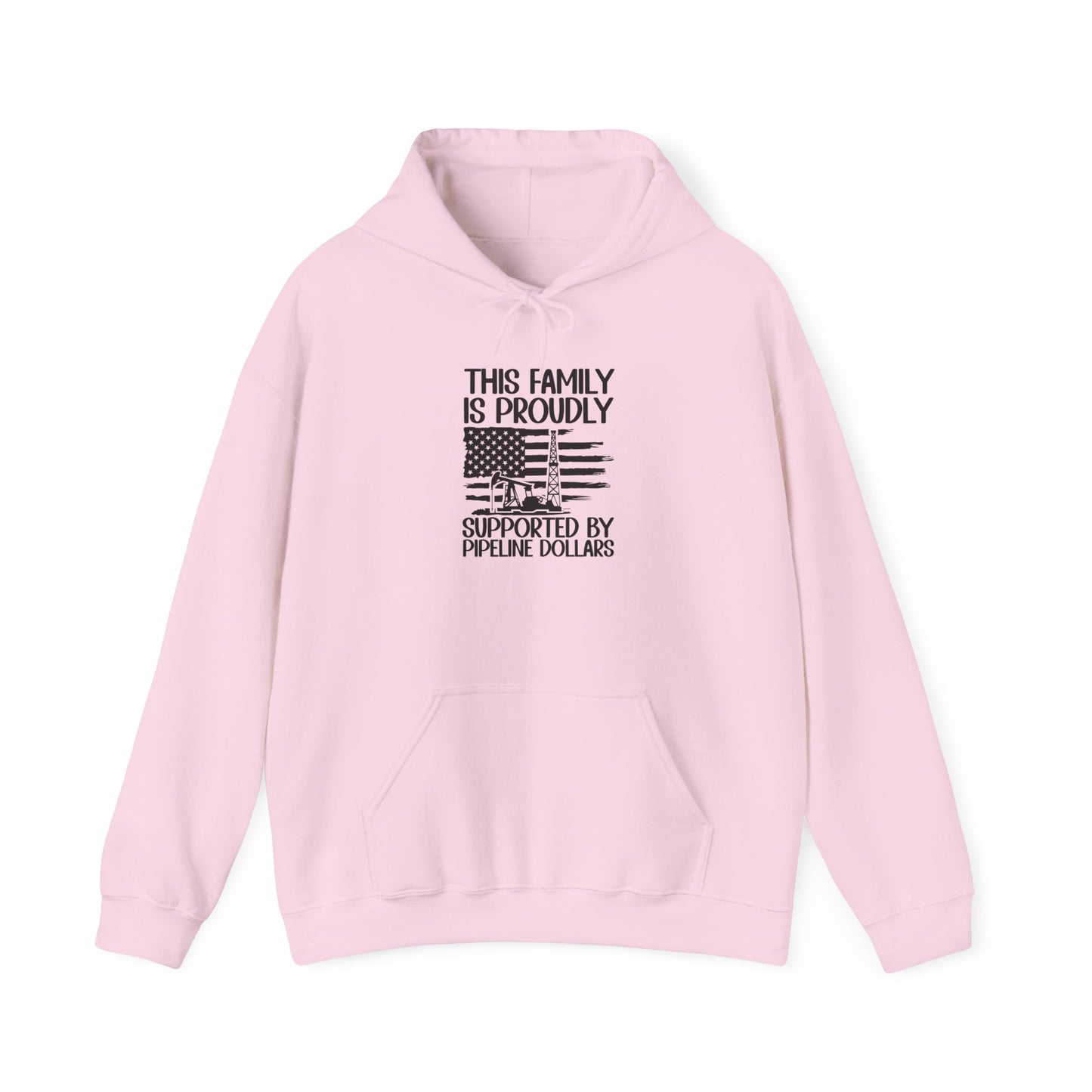 Pipeline Worker Family Hoodie — “This Family Is Proudly Supported By Pipeline Dollars”