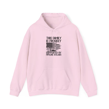 Pipeline Worker Family Hoodie — “This Family Is Proudly Supported By Pipeline Dollars”