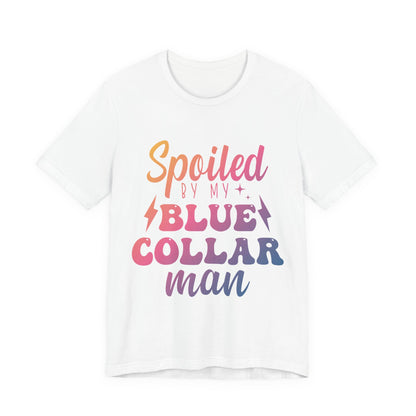 Spoiled by My Blue Collar Man T-Shirt — Funny Proud Wife Tee