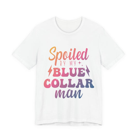 Spoiled by My Blue Collar Man T-Shirt — Funny Proud Wife Tee