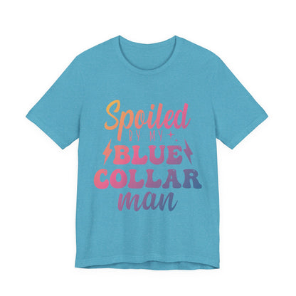 Spoiled by My Blue Collar Man T-Shirt — Funny Proud Wife Tee