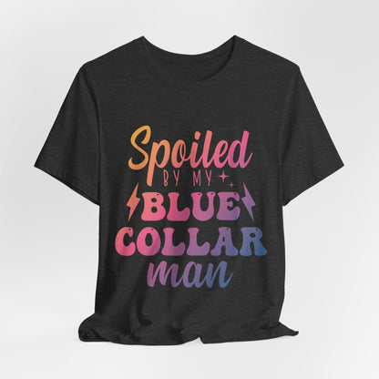 Spoiled by My Blue Collar Man T-Shirt — Funny Proud Wife Tee