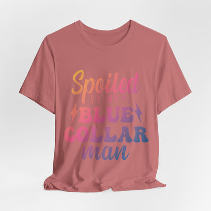 Spoiled by My Blue Collar Man T-Shirt — Funny Proud Wife Tee