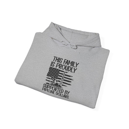 Pipeline Worker Family Hoodie — “This Family Is Proudly Supported By Pipeline Dollars”