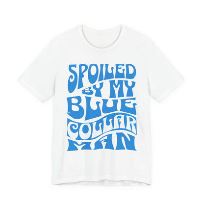 Spoiled by My Blue Collar Man T-Shirt