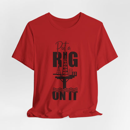 Put a Rig On It T‑Shirt — Offshore Oil Rig Worker Shirt
