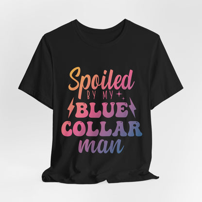 Spoiled by My Blue Collar Man T-Shirt — Funny Proud Wife Tee