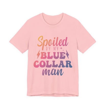 Spoiled by My Blue Collar Man T-Shirt — Funny Proud Wife Tee