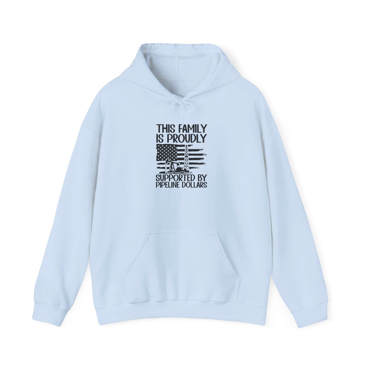 Pipeline Worker Family Hoodie — “This Family Is Proudly Supported By Pipeline Dollars”