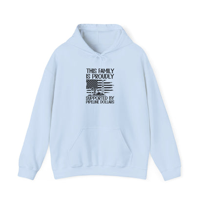 Pipeline Worker Family Hoodie — “This Family Is Proudly Supported By Pipeline Dollars”