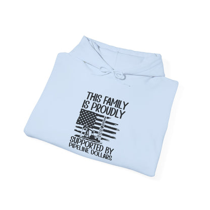 Pipeline Worker Family Hoodie — “This Family Is Proudly Supported By Pipeline Dollars”