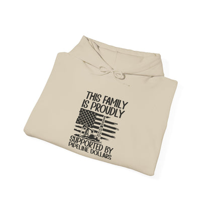 Pipeline Worker Family Hoodie — “This Family Is Proudly Supported By Pipeline Dollars”