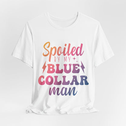 Spoiled by My Blue Collar Man T-Shirt — Funny Proud Wife Tee