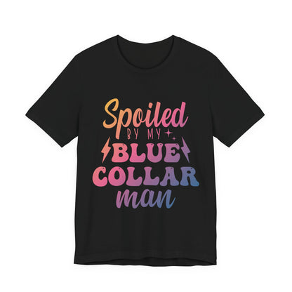 Spoiled by My Blue Collar Man T-Shirt — Funny Proud Wife Tee