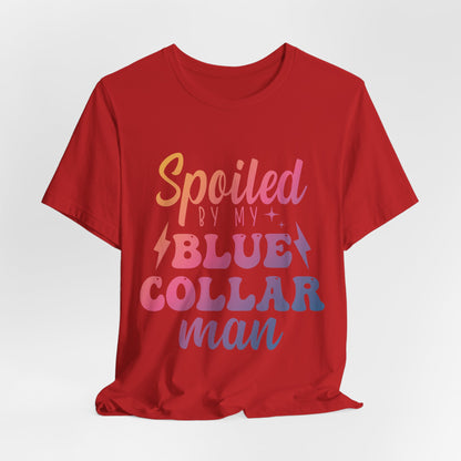 Spoiled by My Blue Collar Man T-Shirt — Funny Proud Wife Tee