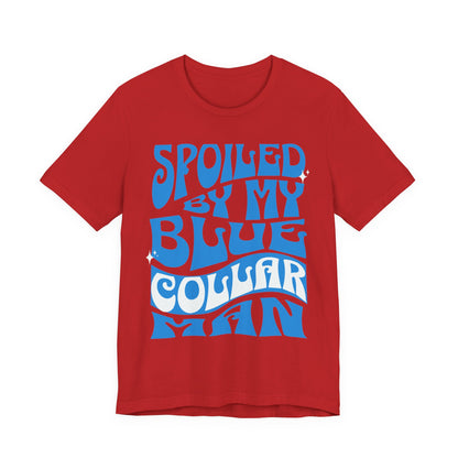Spoiled by My Blue Collar Man T-Shirt