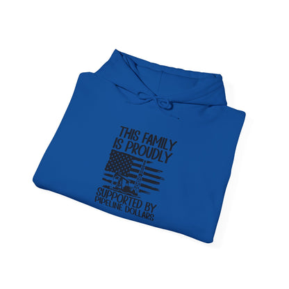Pipeline Worker Family Hoodie — “This Family Is Proudly Supported By Pipeline Dollars”