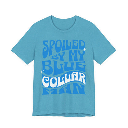 Spoiled by My Blue Collar Man T-Shirt