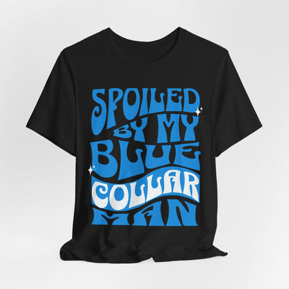 Spoiled by My Blue Collar Man T-Shirt