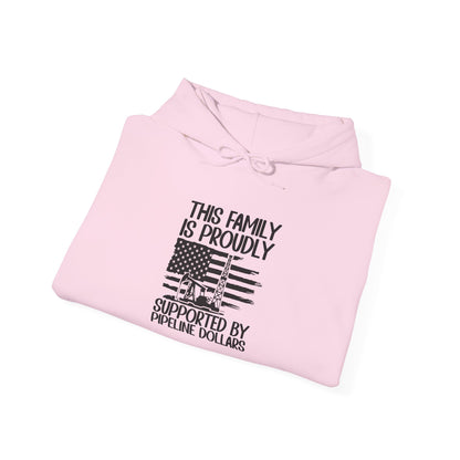 Pipeline Worker Family Hoodie — “This Family Is Proudly Supported By Pipeline Dollars”