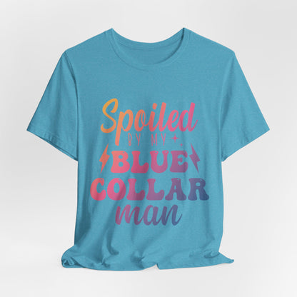 Spoiled by My Blue Collar Man T-Shirt — Funny Proud Wife Tee