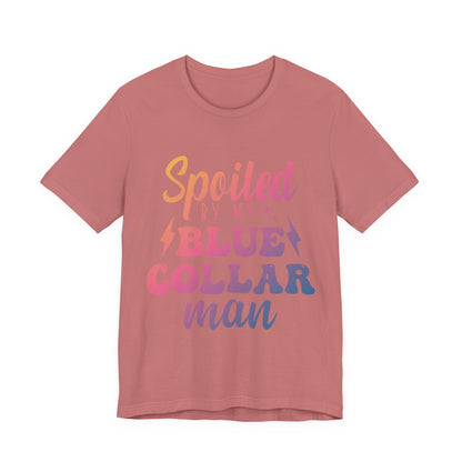 Spoiled by My Blue Collar Man T-Shirt — Funny Proud Wife Tee
