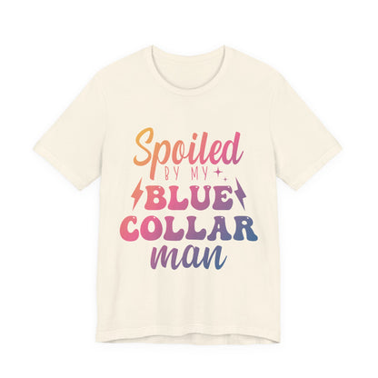 Spoiled by My Blue Collar Man T-Shirt — Funny Proud Wife Tee