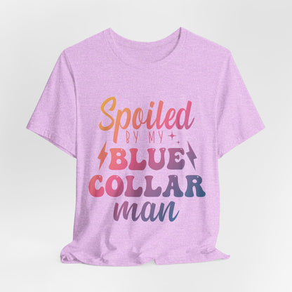 Spoiled by My Blue Collar Man T-Shirt — Funny Proud Wife Tee