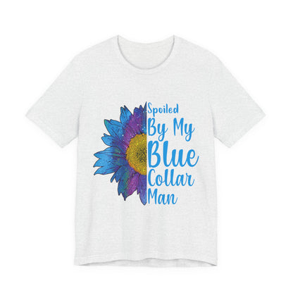Spoiled By My Blue Collar Man T-Shirt – Blue Sunflower Graphic Tee for Wife/Girlfriend, Mother's Day & Work Pride